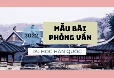 Mẫu bài phỏng vấn du học Hàn Quốc chi tiết nhất