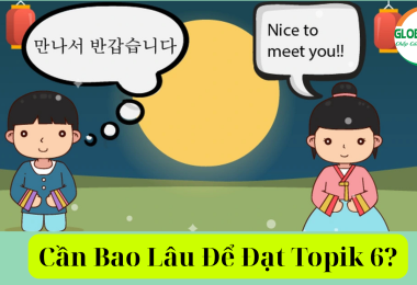 Cần Bao Lâu Để Đạt Topik 6? Ôn Luyện Topik 6 Cấp Tốc Cùng Global Study