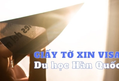 Giấy tờ xin visa du học Hàn Quốc 2023 cần những gì?