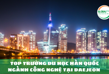TOP Trường Du Học Hàn Quốc Ngành Công nghệ Tại Daejeon Bạn Chưa Biết 
