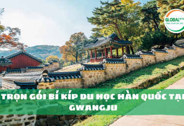 Trọn Gói Bí Kíp Du học Hàn Quốc tại Gwangju