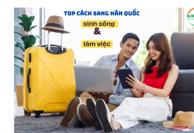 TOP Cách Sang Hàn Quốc Sinh Sống Và Làm Việc