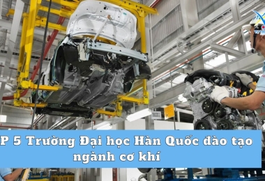 TOP 5 Trường Đại học Hàn Quốc đào tạo ngành cơ khí